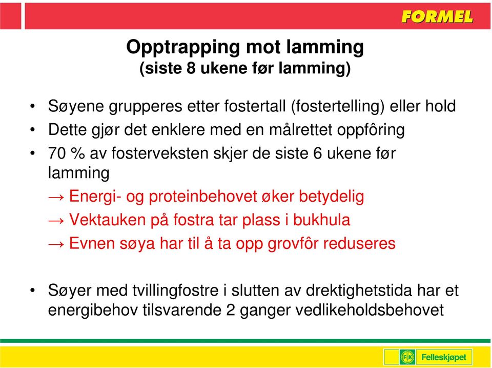 og proteinbehovet øker betydelig Vektauken på fostra tar plass i bukhula Evnen søya har til å ta opp grovfôr