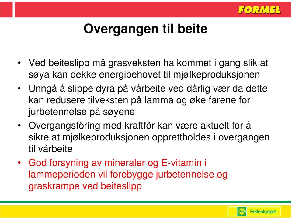 for jurbetennelse på søyene Overgangsfôring med kraftfôr kan være aktuelt for å sikre at mjølkeproduksjonen opprettholdes