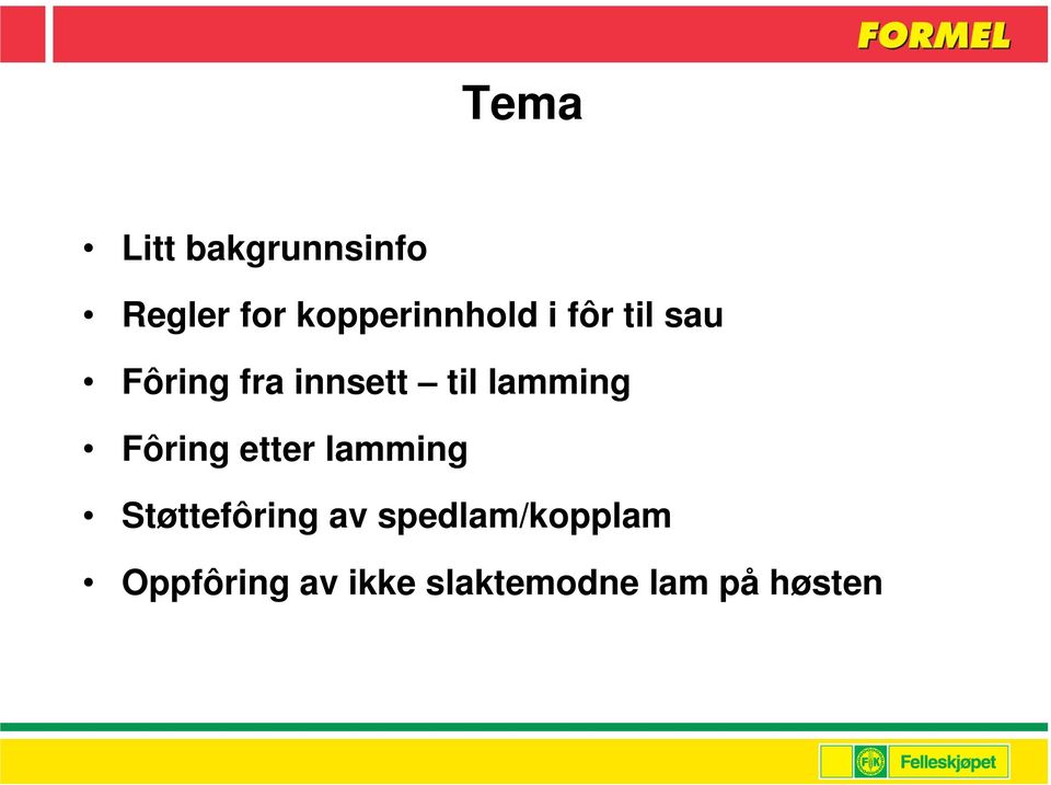 til lamming Fôring etter lamming Støttefôring