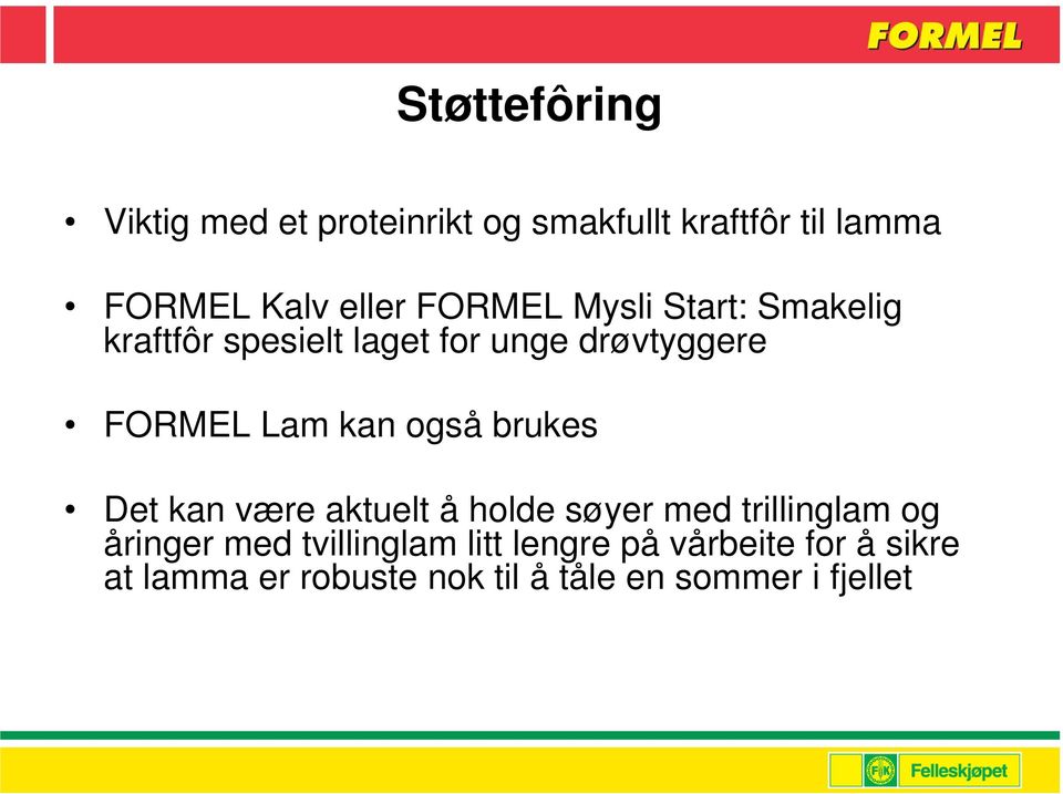 også brukes Det kan være aktuelt å holde søyer med trillinglam og åringer med tvillinglam