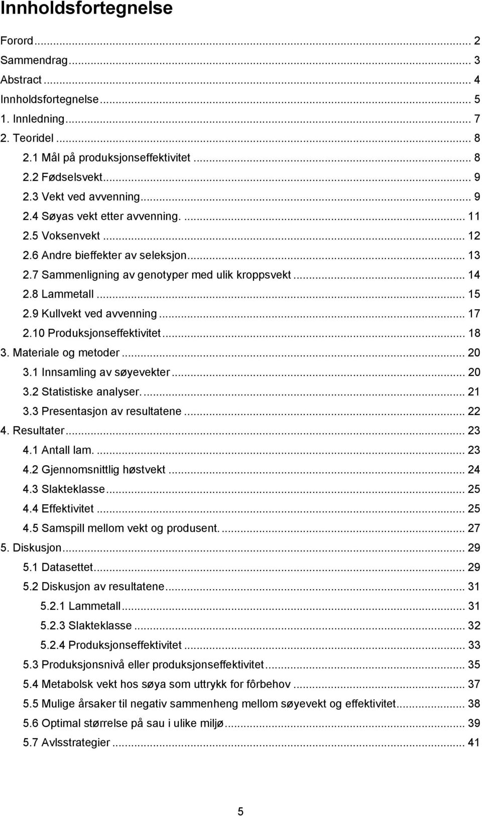 .. 15 2.9 Kullvekt ved avvenning... 17 2.10 Produksjonseffektivitet... 18 3. Materiale og metoder... 20 3.1 Innsamling av søyevekter... 20 3.2 Statistiske analyser...21 3.