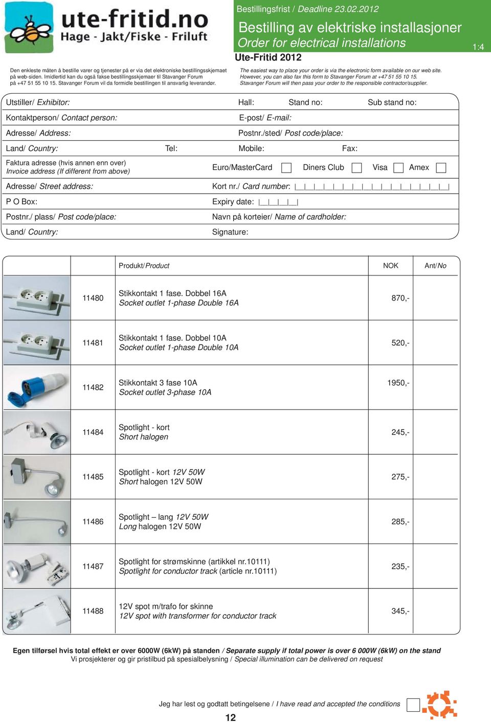 2012 Bestilling av elektriske installasjoner Order for electrical installations 1:4 The easiest way to place your order is via the electronic form available on our web site.