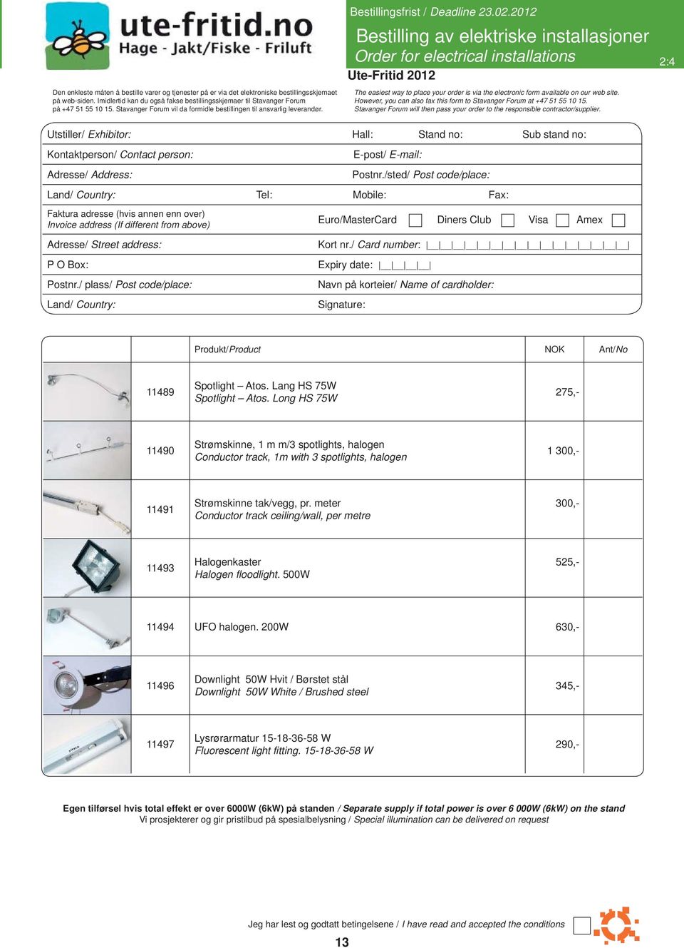 2012 Bestilling av elektriske installasjoner Order for electrical installations 2:4 The easiest way to place your order is via the electronic form available on our web site.