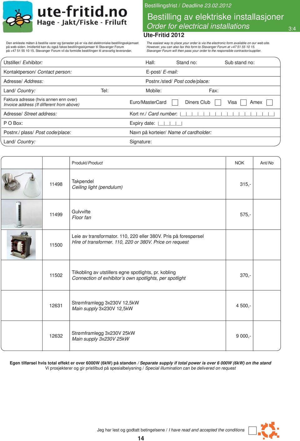 2012 Bestilling av elektriske installasjoner Order for electrical installations 3:4 The easiest way to place your order is via the electronic form available on our web site.