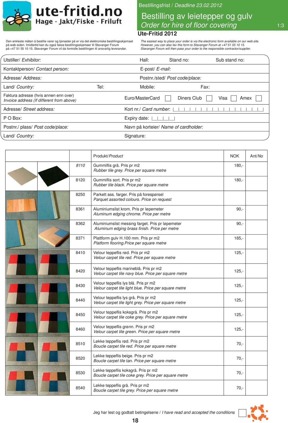 2012 Bestilling av leietepper og gulv Order for hire of floor covering 1:3 The easiest way to place your order is via the electronic form available on our web site.