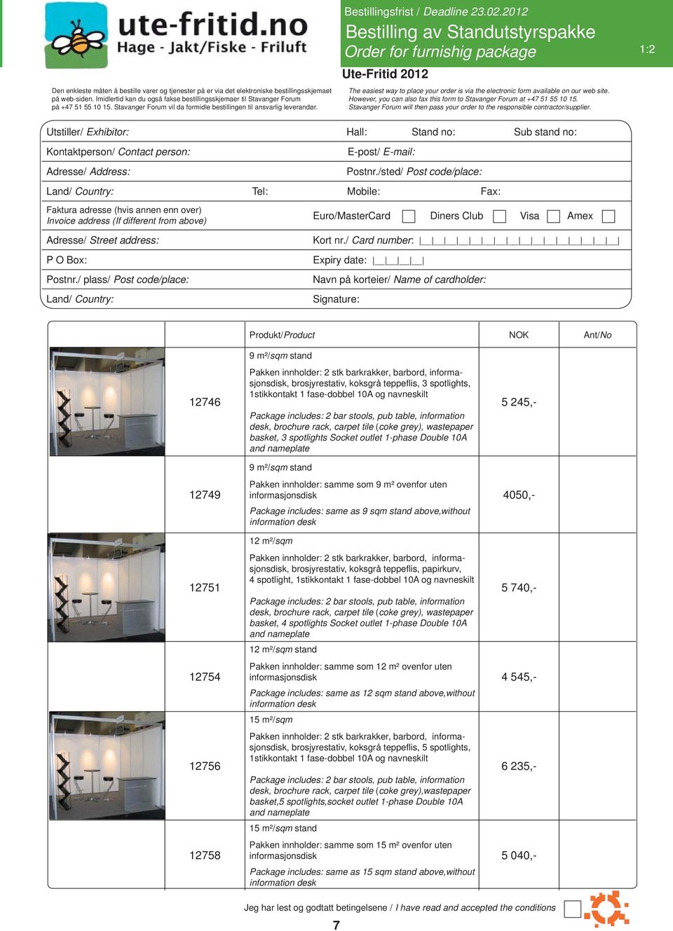 2012 Bestilling av Standutstyrspakke Order for furnishig package 1:2 The easiest way to place your order is via the electronic form available on our web site.