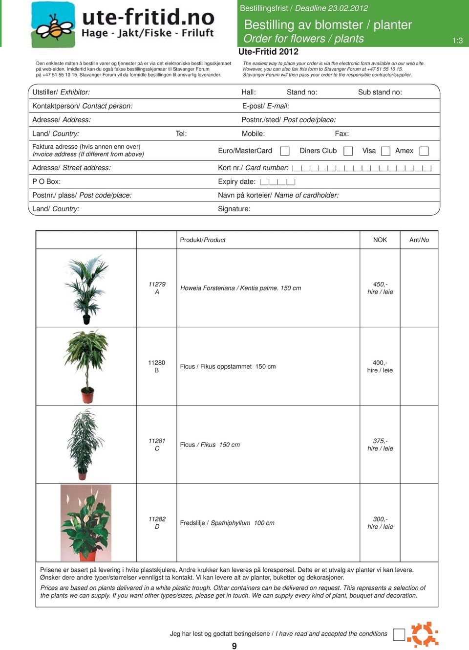 2012 Bestilling av blomster / planter Order for flowers / plants 1:3 The easiest way to place your order is via the electronic form available on our web site.