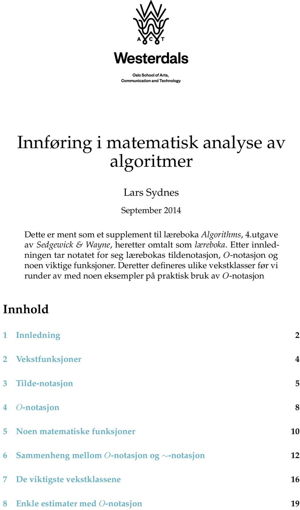 Etter innledningen tar notatet for seg lærebokas tildenotasjon, O-notasjon og noen viktige funksjoner.