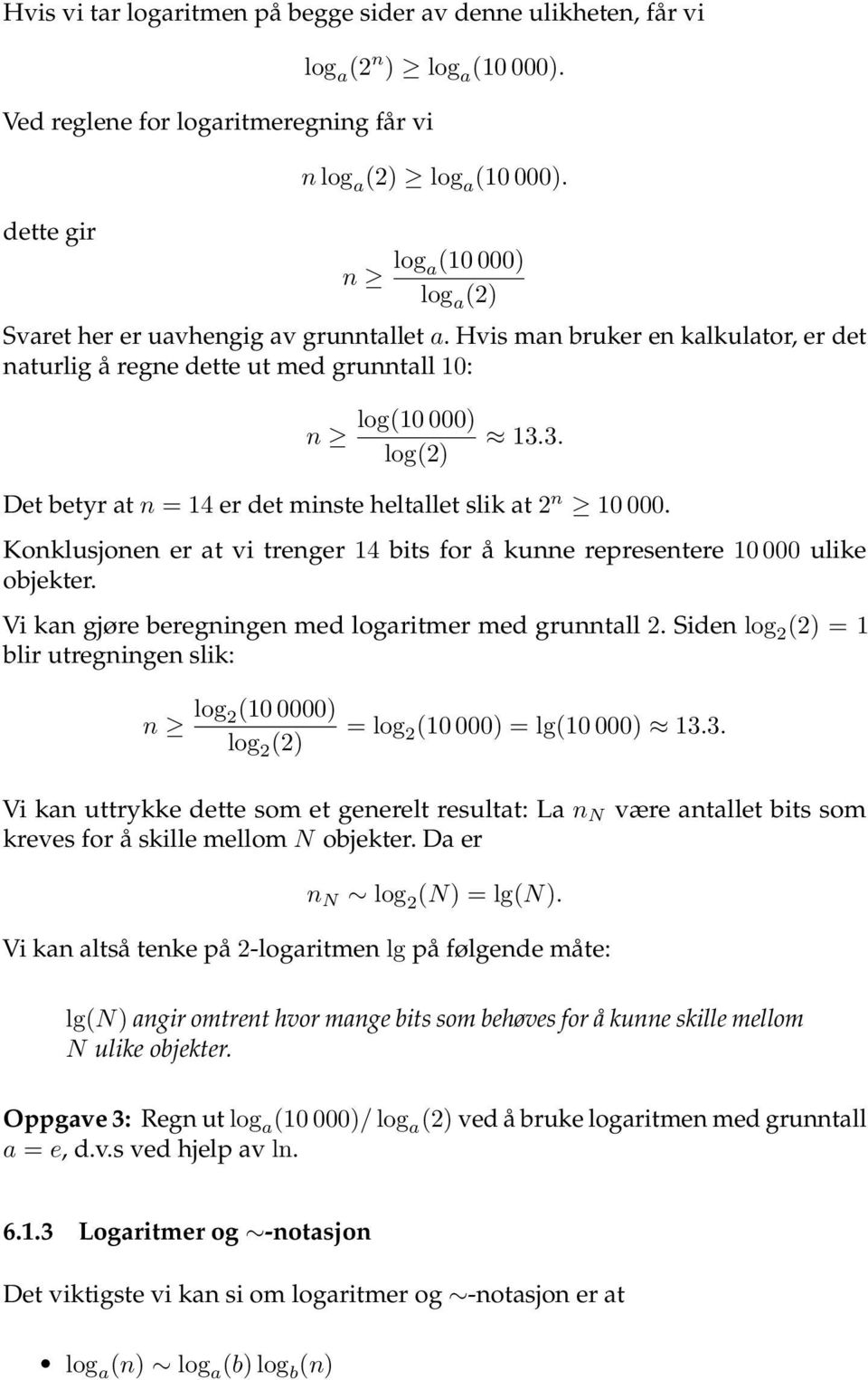 3. Det betyr at n = 14 er det minste heltallet slik at 2 n 10 000. Konklusjonen er at vi trenger 14 bits for å kunne representere 10 000 ulike objekter.