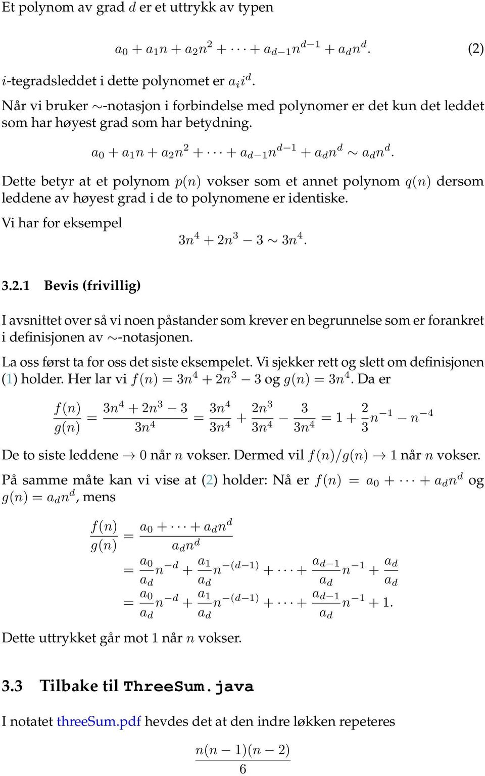 Dette betyr at et polynom p(n) vokser som et annet polynom q(n) dersom leddene av høyest grad i de to polynomene er identiske. Vi har for eksempel 3n 4 + 2n