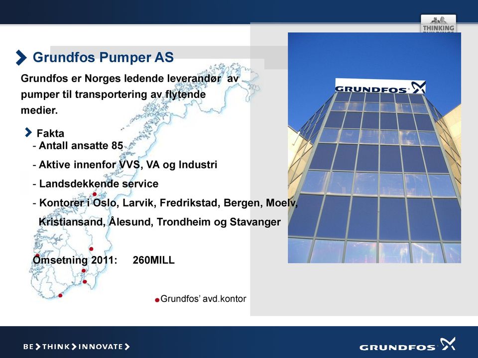 Fakta Antall ansatte 85 Aktive innenfor VVS, VA og Industri Landsdekkende service