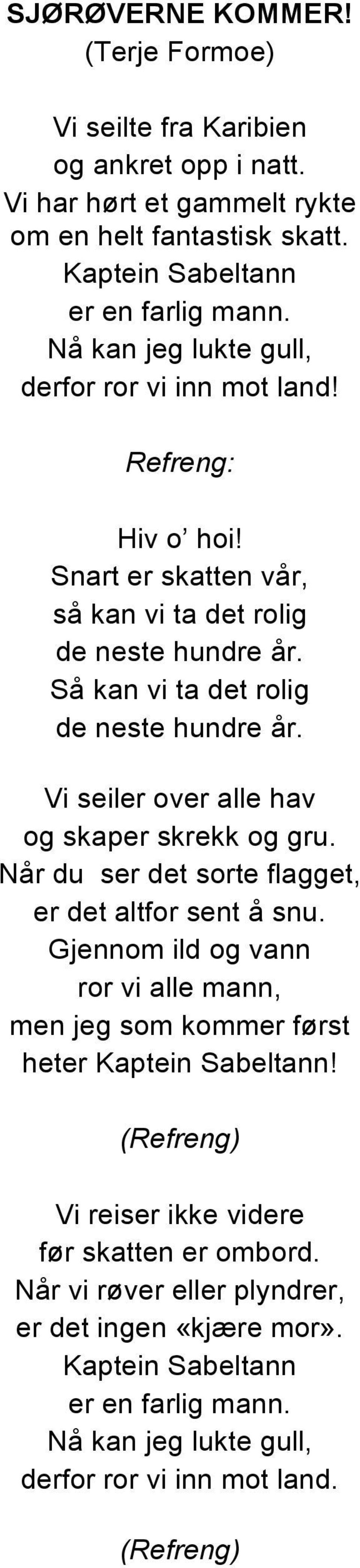 Vi seiler over alle hav og skaper skrekk og gru. Når du ser det sorte flagget, er det altfor sent å snu.