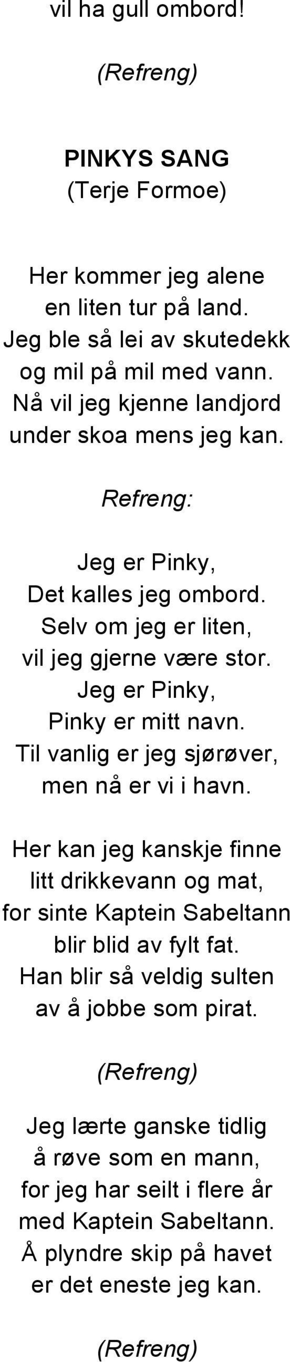 Jeg er Pinky, Pinky er mitt navn. Til vanlig er jeg sjørøver, men nå er vi i havn.