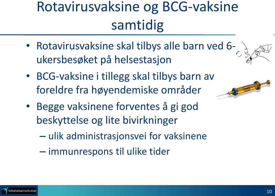 foreldre fra høyendemiske områder Begge vaksinene forventes å gi god beskyttelse