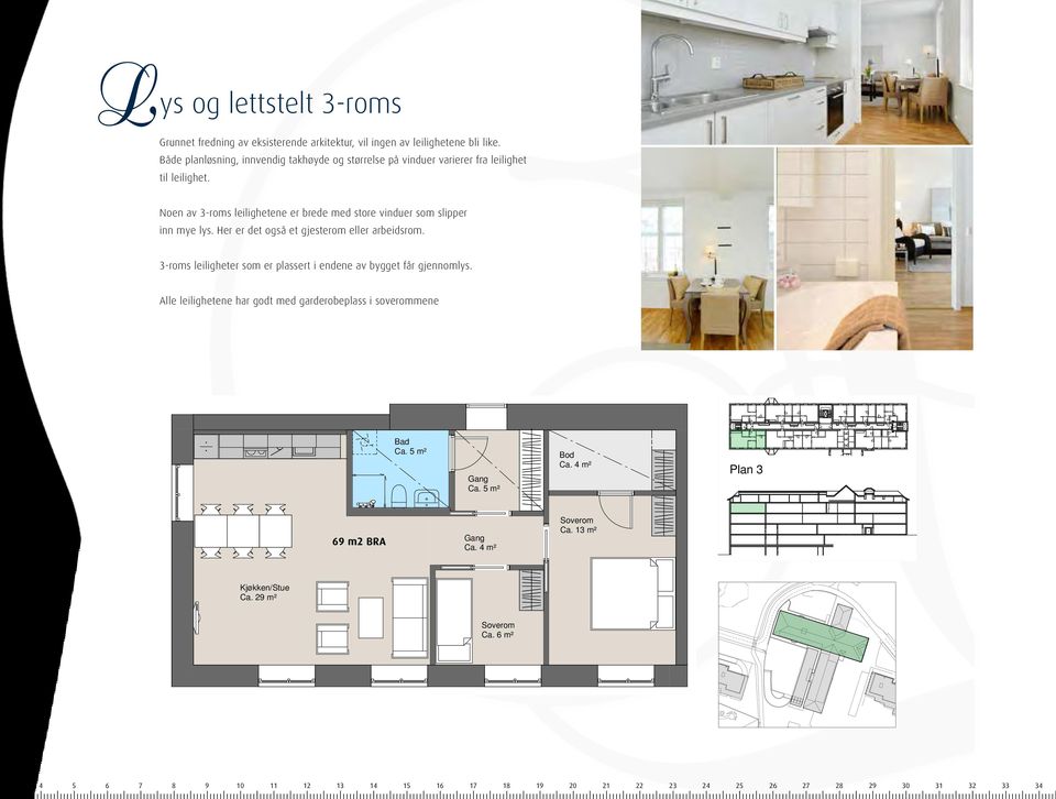 Både planløsning, innvendig takhøyde og størrelse på vinduer varierer fra leilighet Soverom Ca. 6 m² Gang Ca. 5 m² til leilighet.