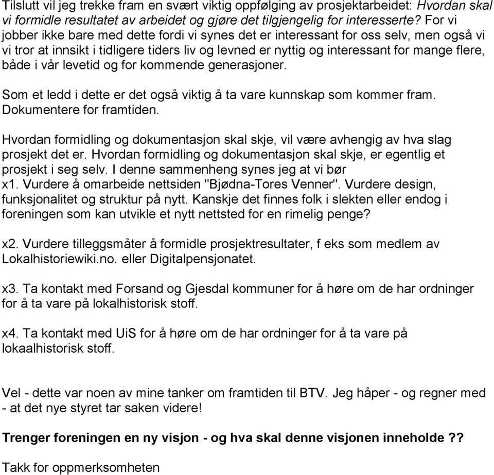 levetid og for kommende generasjoner. Som et ledd i dette er det også viktig å ta vare kunnskap som kommer fram. Dokumentere for framtiden.