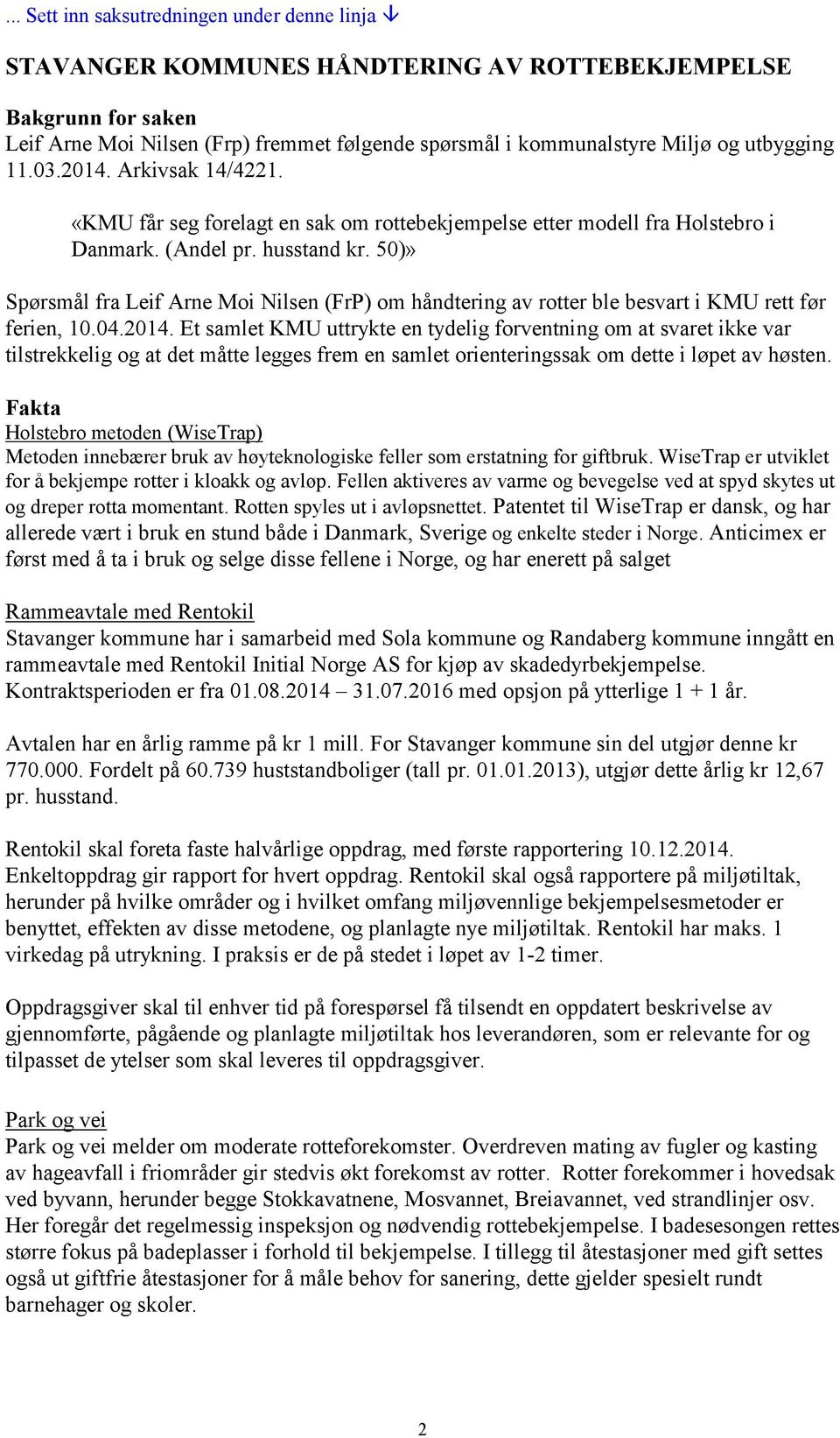50)» Spørsmål fra Leif Arne Moi Nilsen (FrP) om håndtering av rotter ble besvart i KMU rett før ferien, 10.04.2014.