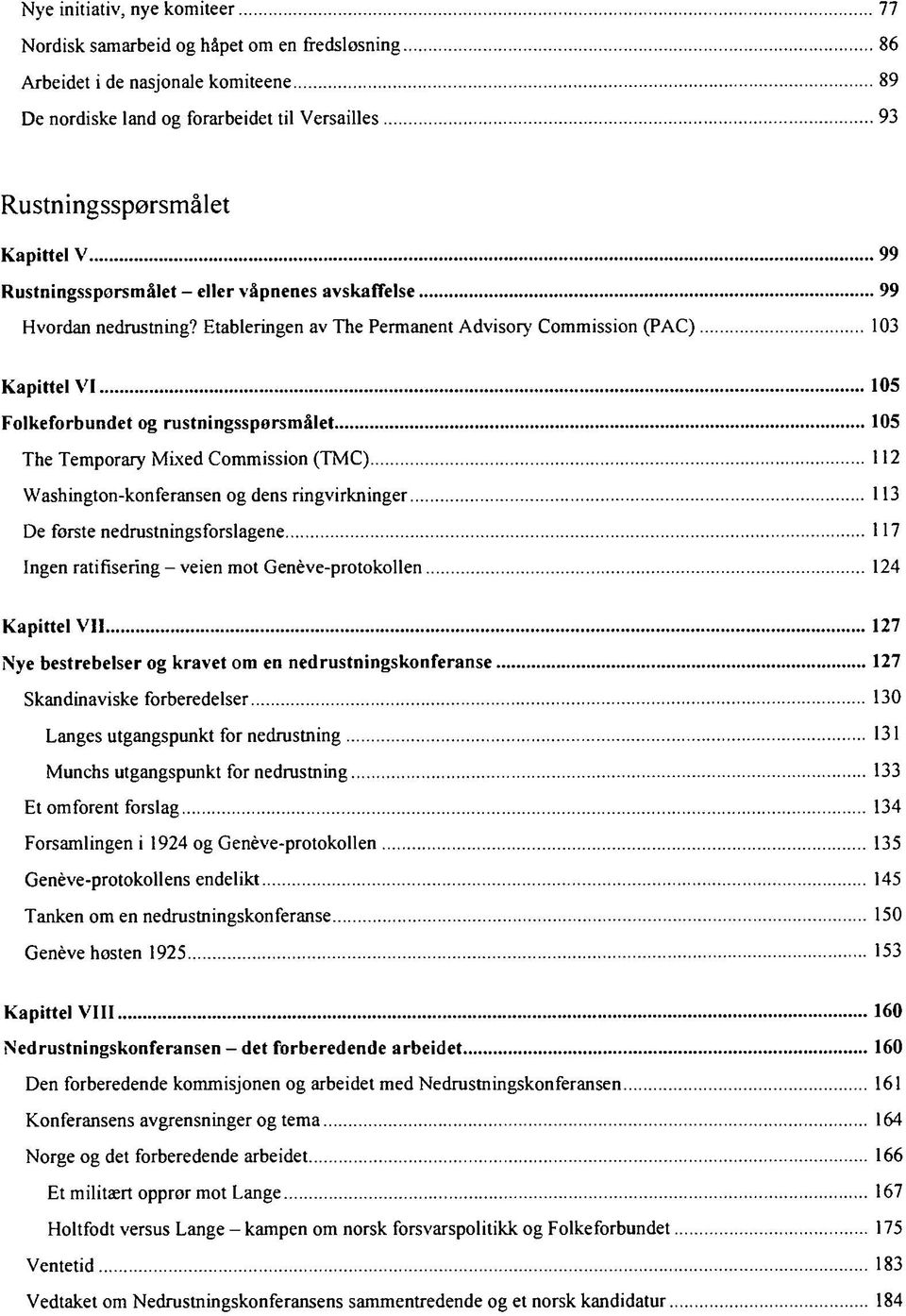 Etableringen av The Permanent Advisory Commission (PAC) 103 Kapittel VI 105 Folkeforbundet og rustningsspørsmålet 105 The Temporary Mixed Commission (TMC) 112 Washington-konferansen og dens