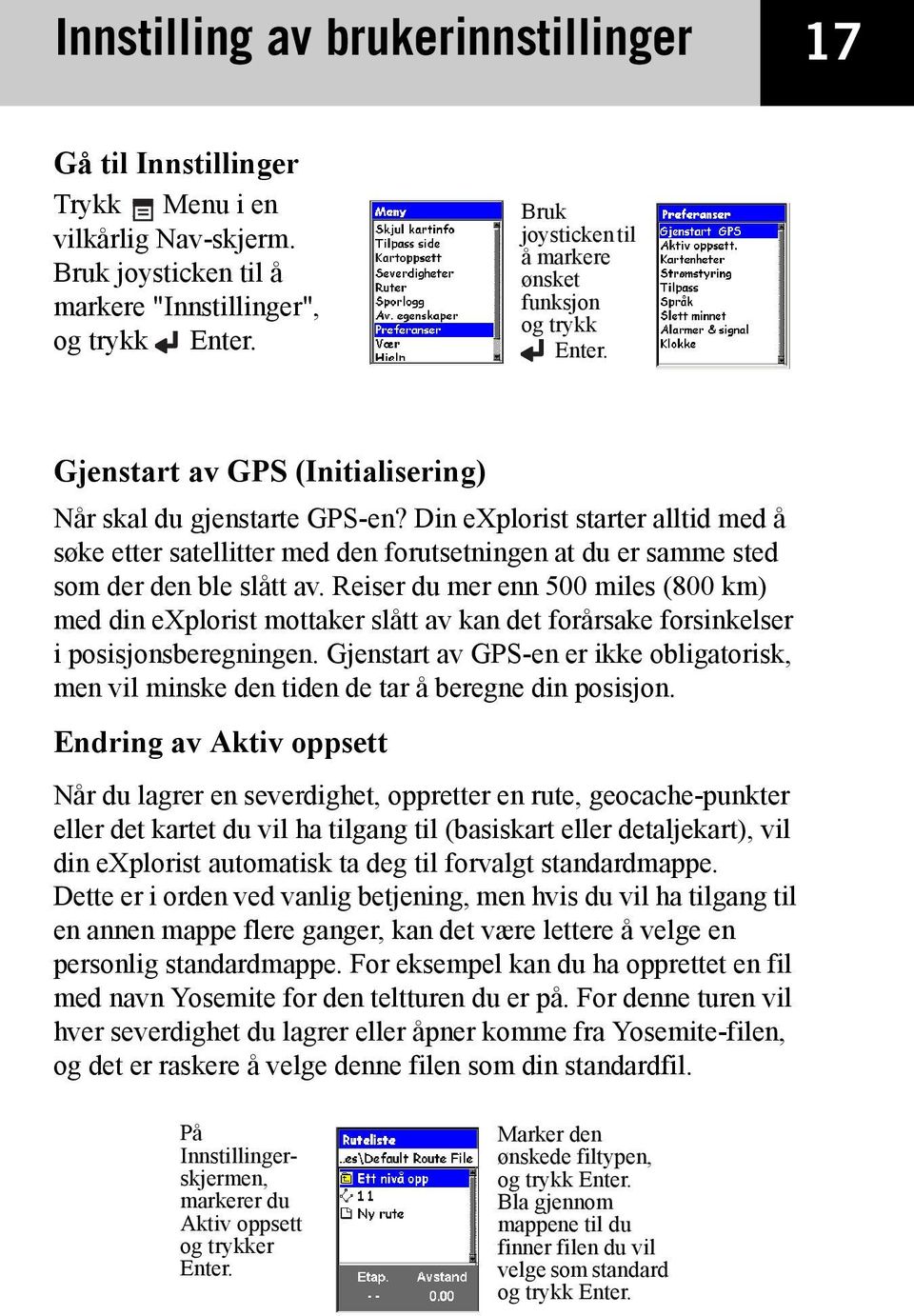 Din explorist starter alltid med å søke etter satellitter med den forutsetningen at du er samme sted som der den ble slått av.