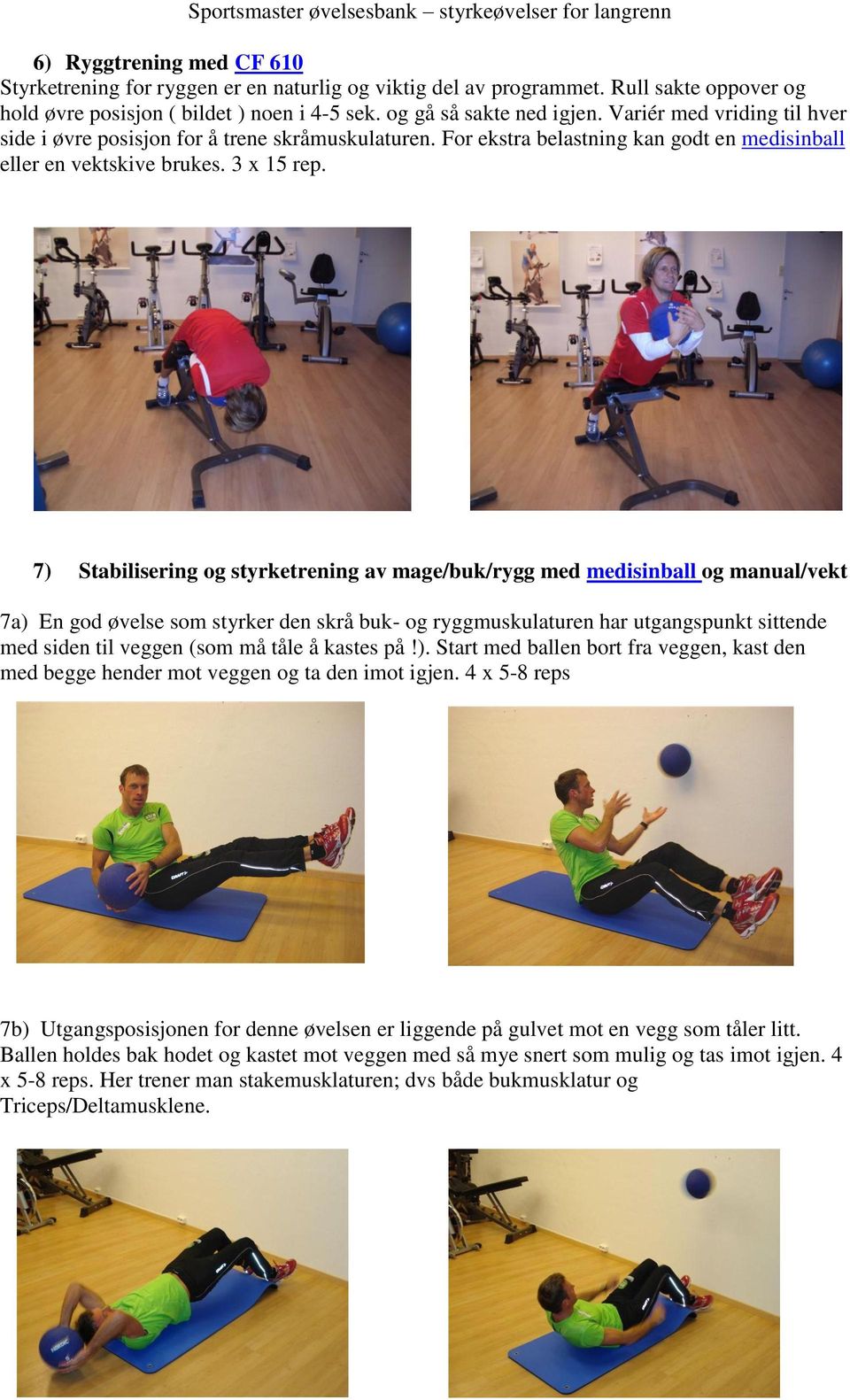 7) Stabilisering og styrketrening av mage/buk/rygg med medisinball og manual/vekt 7a) En god øvelse som styrker den skrå buk- og ryggmuskulaturen har utgangspunkt sittende med siden til veggen (som