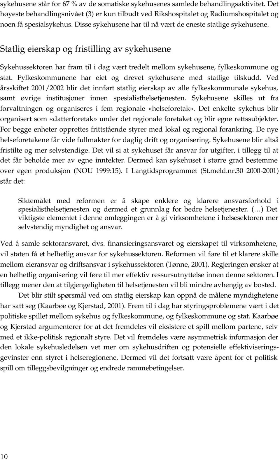 Fylkeskommunene har ee og dreve sykehusene med salge lskudd. Ved årsskfe / blr de nnfør salg eerska av alle fylkeskommunale sykehus, sam øvrge nsusjoner nnen sesalshelsejenesen.