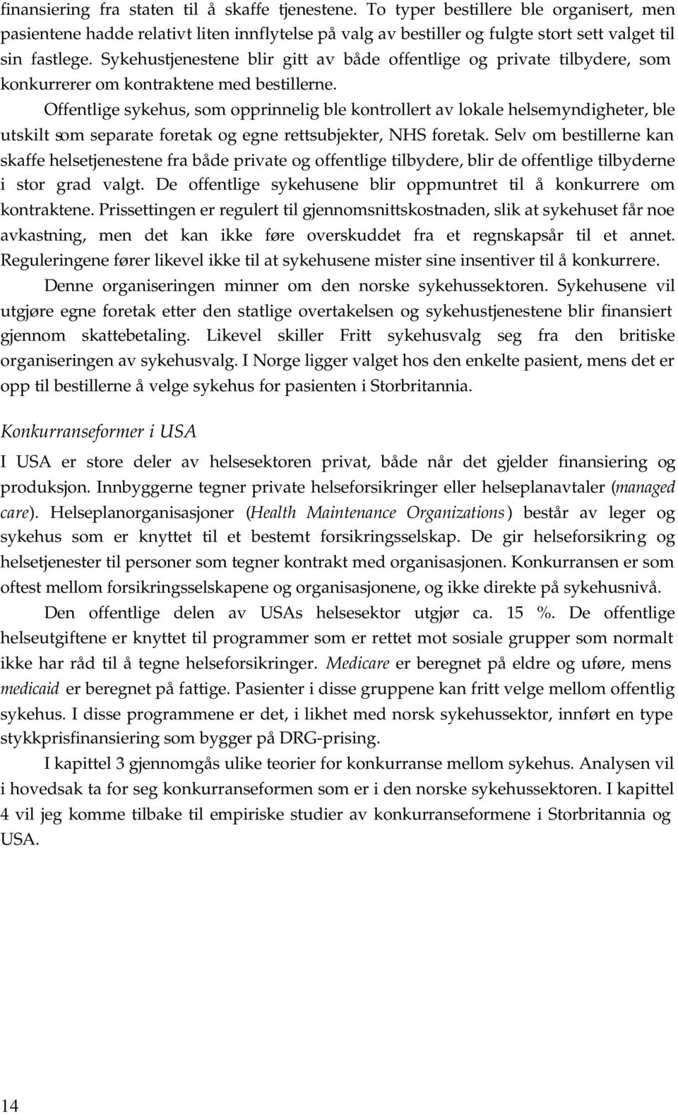 Offenlge sykehus, som ornnelg ble konroller av lokale helsemyndgheer, ble uskl som searae foreak og egne resubjeker, NHS foreak.