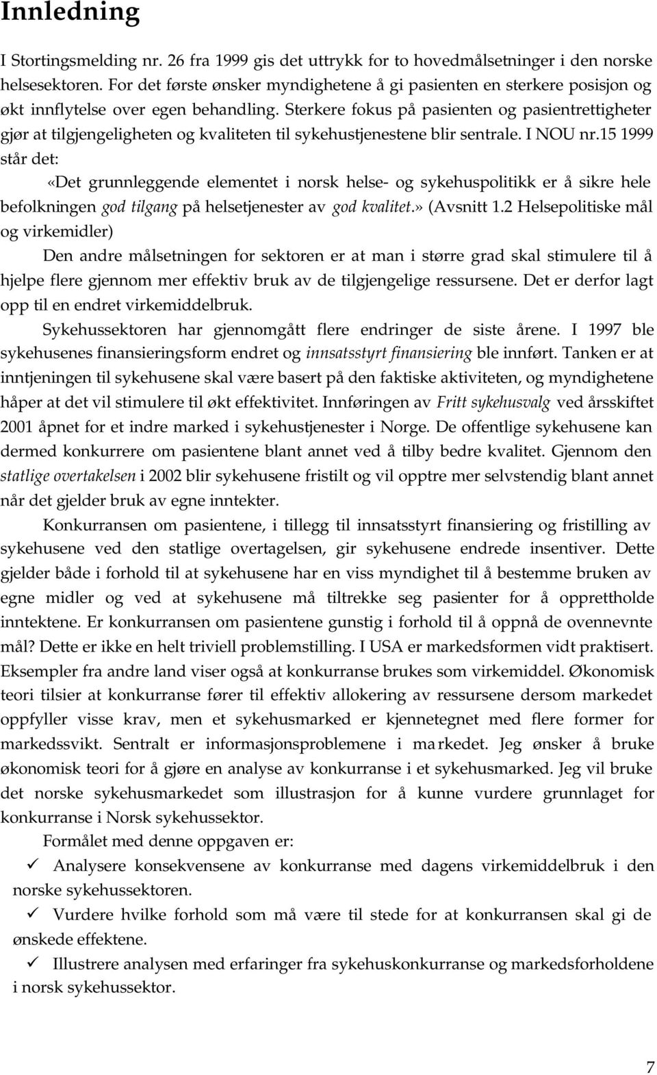 5 999 sår de: «De grunnleggende elemene norsk helse- og sykehusolkk er å skre hele befolknngen god lgang å helsejeneser av god kvale.» (Avsn.