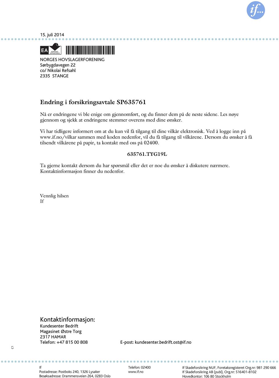 Ved å logge inn på /vilkar sammen med koden nedenfor, vil du få tilgang til vilkårene. Dersom du ønsker å få tilsendt vilkårene på papir, ta kontakt med oss på 02400. 635761.