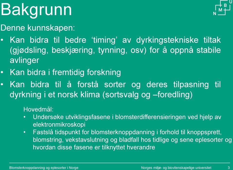 blomsterdifferensieringen ved hjelp av elektronmikroskopi Fastslå tidspunkt for blomsterknoppdanning i forhold til knoppsprett, blomstring, vekstavslutning og