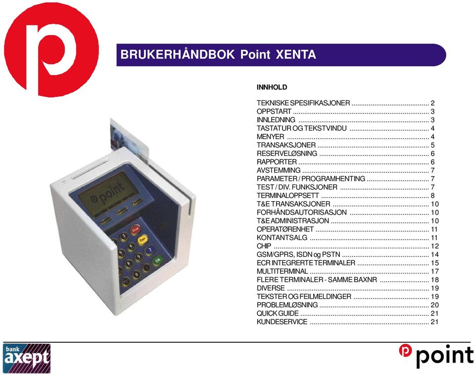 .. 10 FORHÅNDSAUTORISASJON... 10 T&E ADMINISTRASJON... 10 OPERATØRENHET... 11 KONTANTSALG... 11 CHIP... 12 GSM/GPRS, ISDN og PSTN.