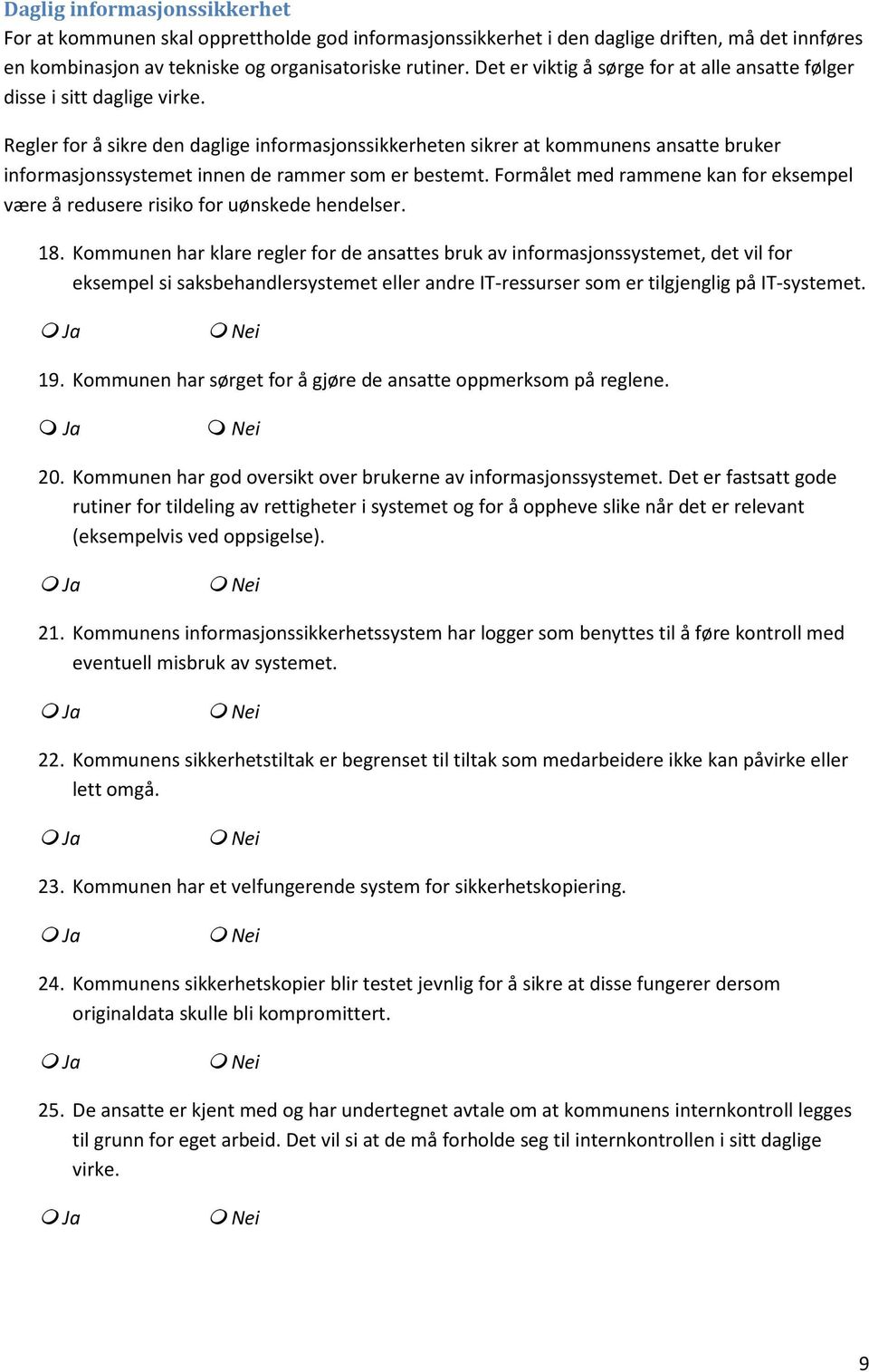 Regler for å sikre den daglige informasjonssikkerheten sikrer at kommunens ansatte bruker informasjonssystemet innen de rammer som er bestemt.