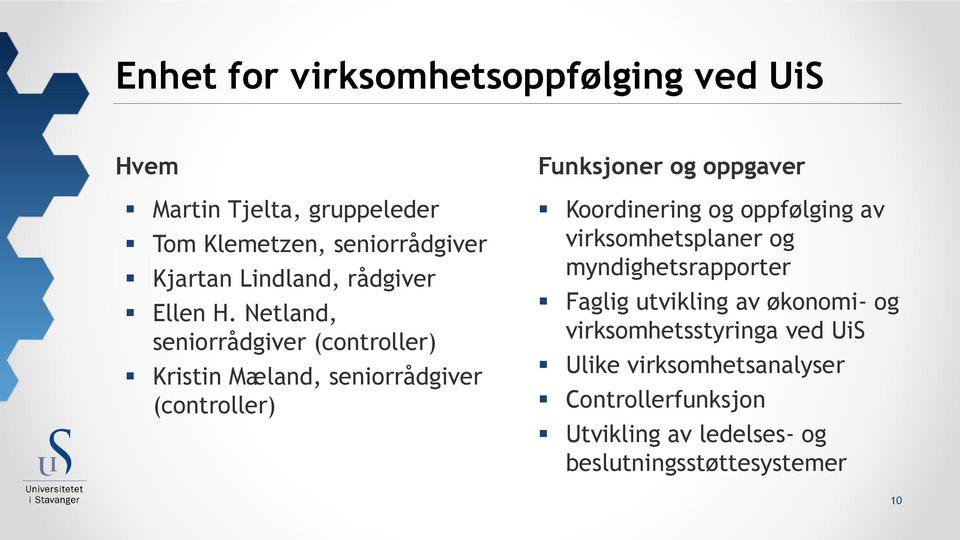 Netland, seniorrådgiver (controller) Kristin Mæland, seniorrådgiver (controller) Funksjoner og oppgaver Koordinering