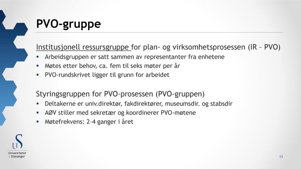 fem til seks møter per år PVO-rundskrivet ligger til grunn for arbeidet Styringsgruppen for PVO-prosessen