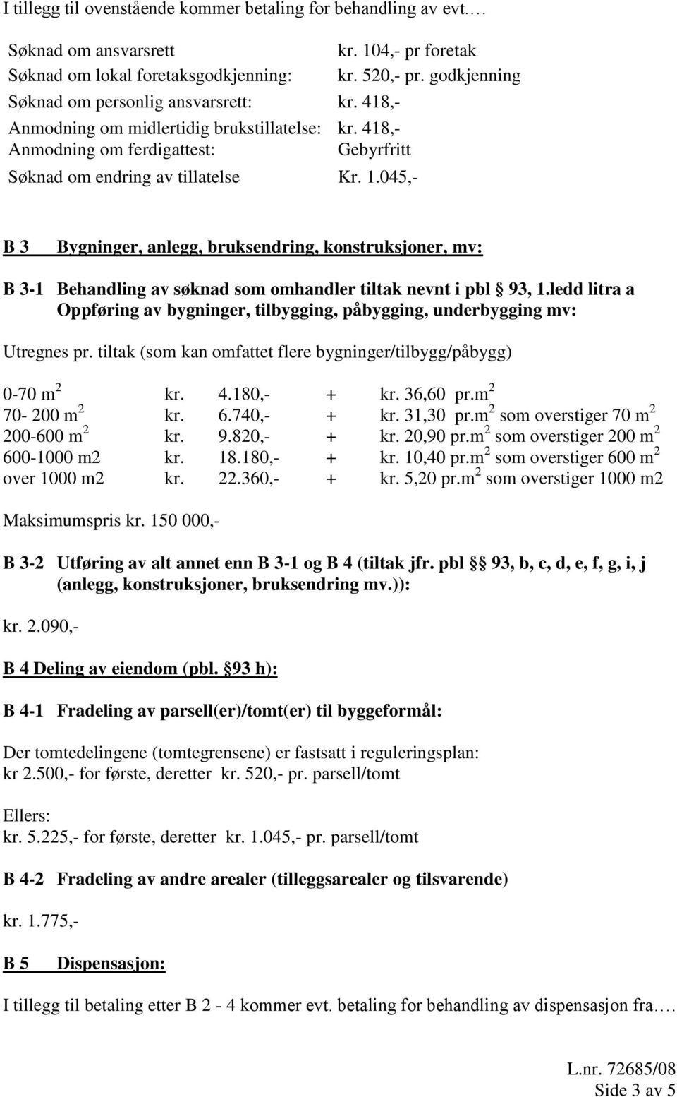 045,- B 3 Bygninger, anlegg, bruksendring, konstruksjoner, mv: B 3-1 Behandling av søknad som omhandler tiltak nevnt i pbl 93, 1.