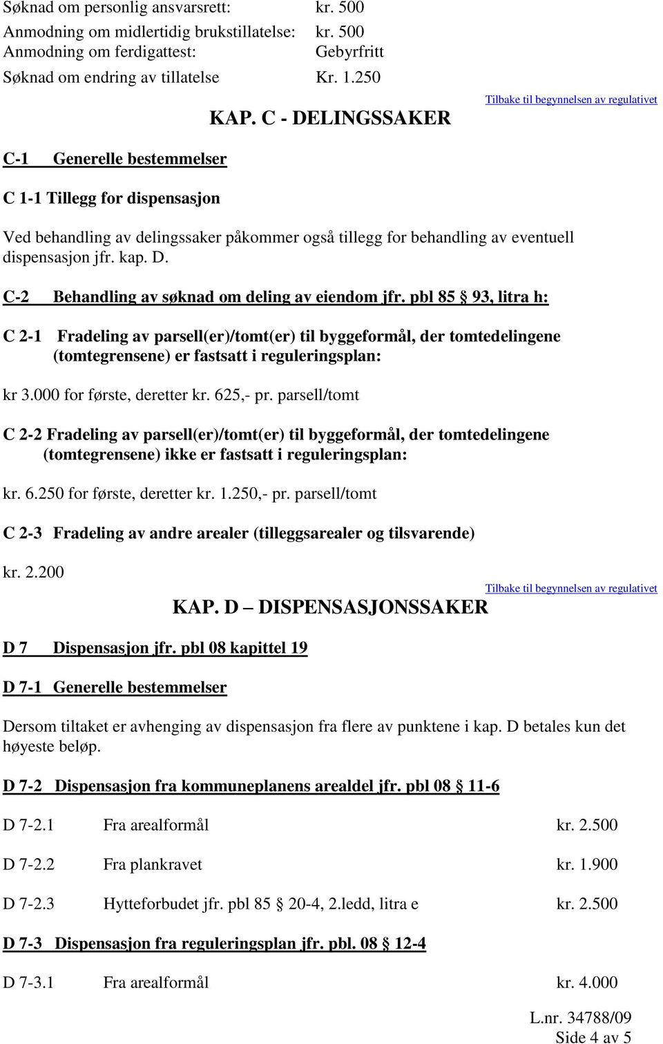 dispensasjon jfr. kap. D. C-2 Behandling av søknad om deling av eiendom jfr.