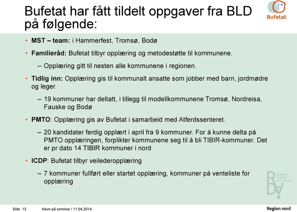 19 kommuner har deltatt, i tillegg til modellkommunene Tromsø, Nordreisa, Fauske og Bodø PMTO: Opplæring gis av Bufetat i samarbeid med Atferdssenteret.