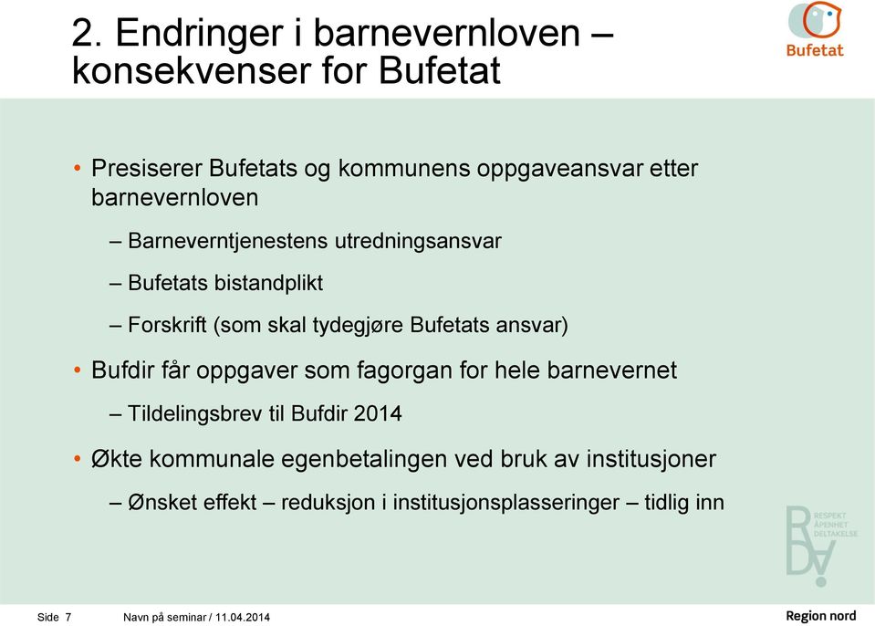 ansvar) Bufdir får oppgaver som fagorgan for hele barnevernet Tildelingsbrev til Bufdir 2014 Økte kommunale