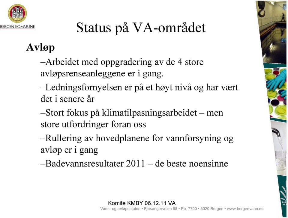 store utfordringer foran oss Rullering av hovedplanene for vannforsyning og avløp er i gang Badevannsresultater