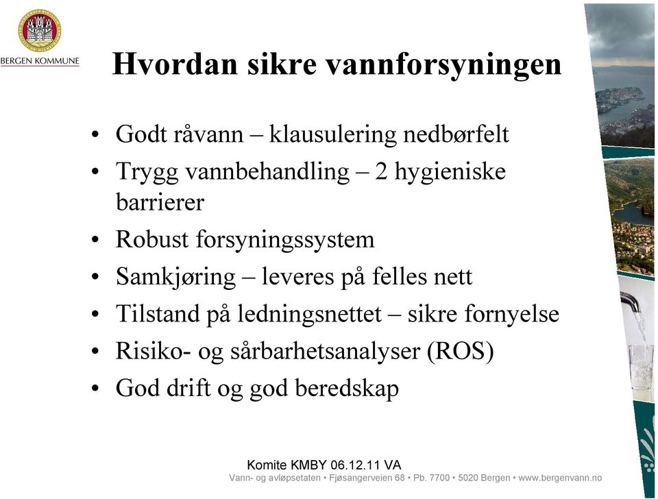 ledningsnettet sikre fornyelse Risiko- og sårbarhetsanalyser (ROS) God drift og god beredskap