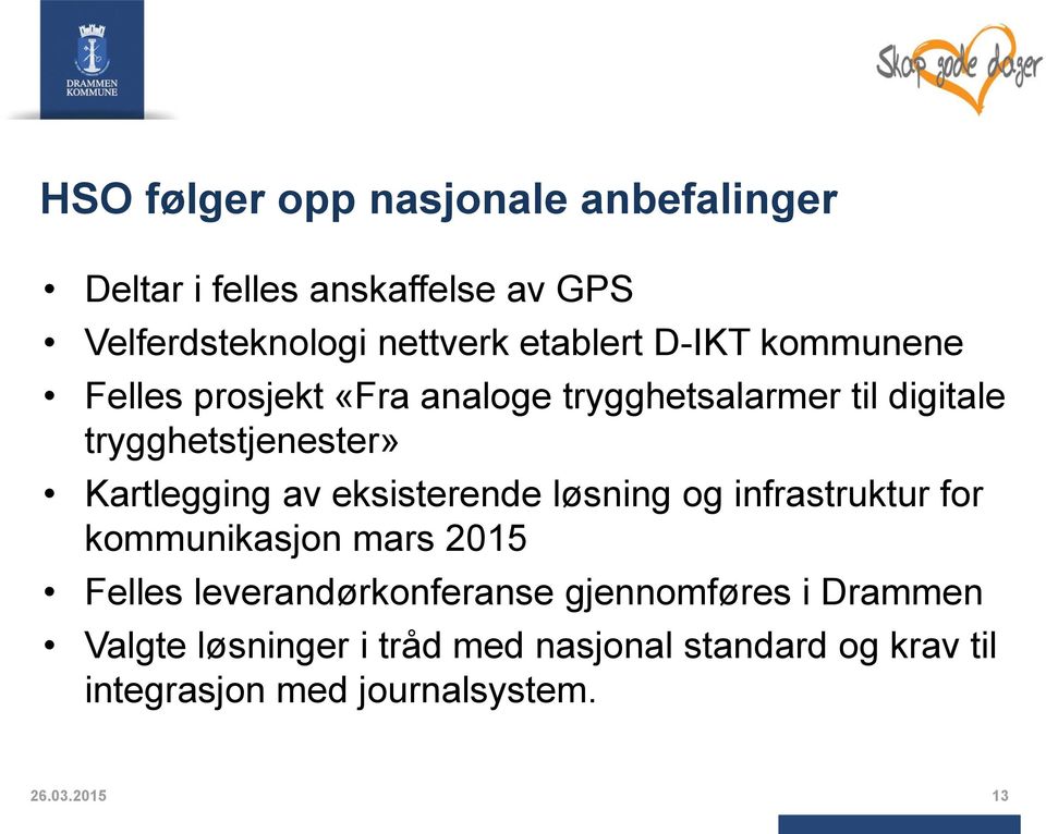 eksisterende løsning og infrastruktur for kommunikasjon mars 2015 Felles leverandørkonferanse gjennomføres i