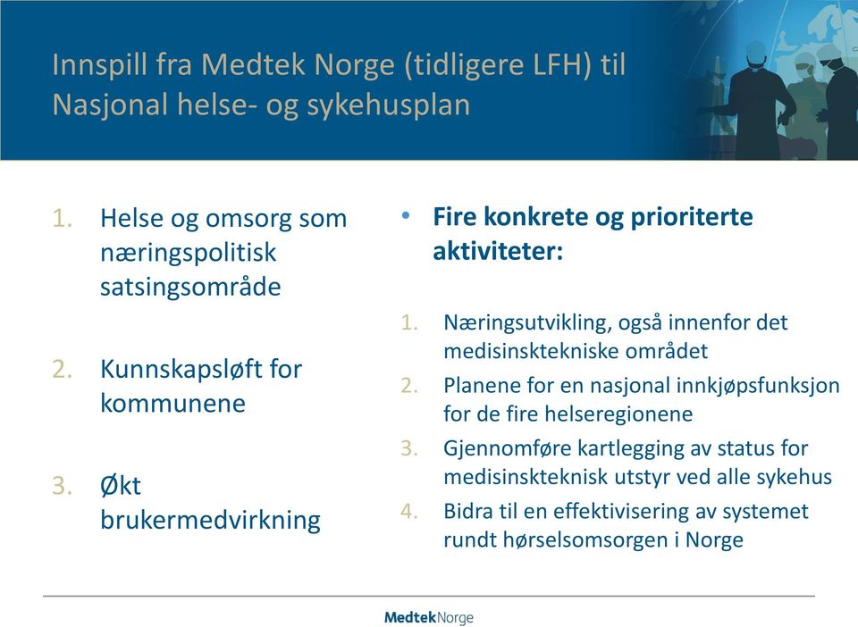 Økt brukermedvirkning Fire konkrete og prioriterte aktiviteter: 1.