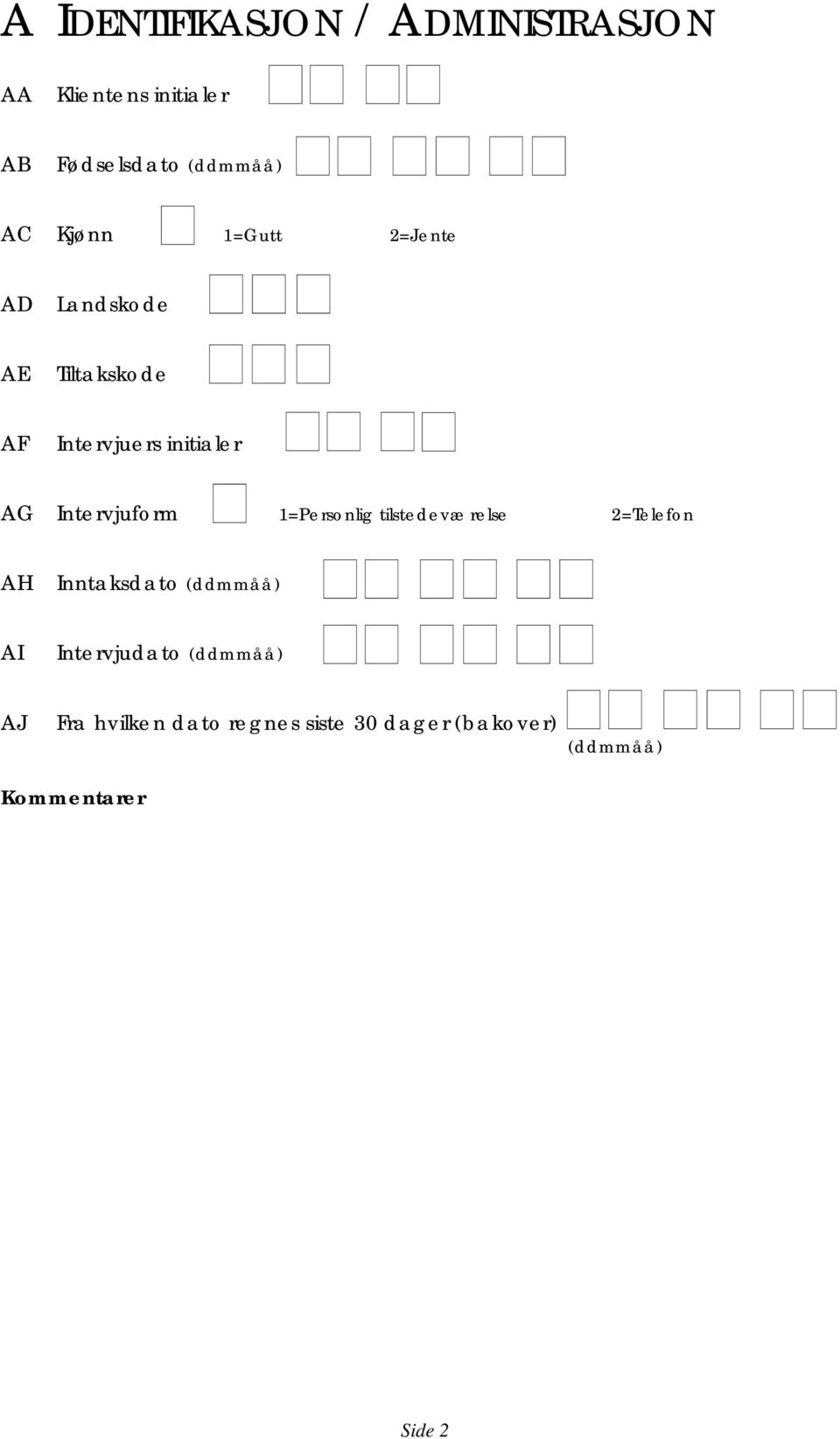 Intervjuform 1=Personlig tilstedeværelse 2=Telefon AH Inntksdto (ddmmåå) AI