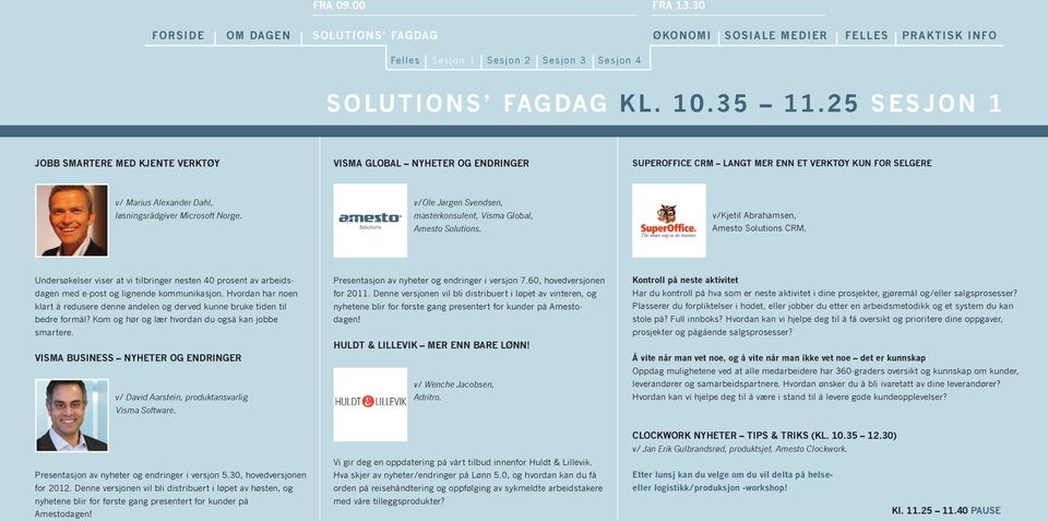 v/ole Jørgen Svendsen, masterkonsulent, Visma Global, Amesto Solutions. v/kjetil Abrahamsen, Amesto Solutions CRM.