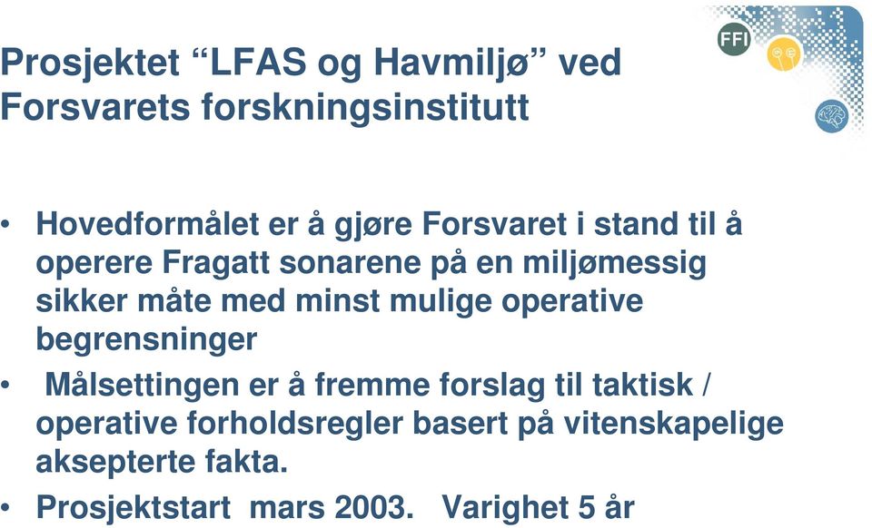 mulige operative begrensninger Målsettingen er å fremme forslag til taktisk / operative