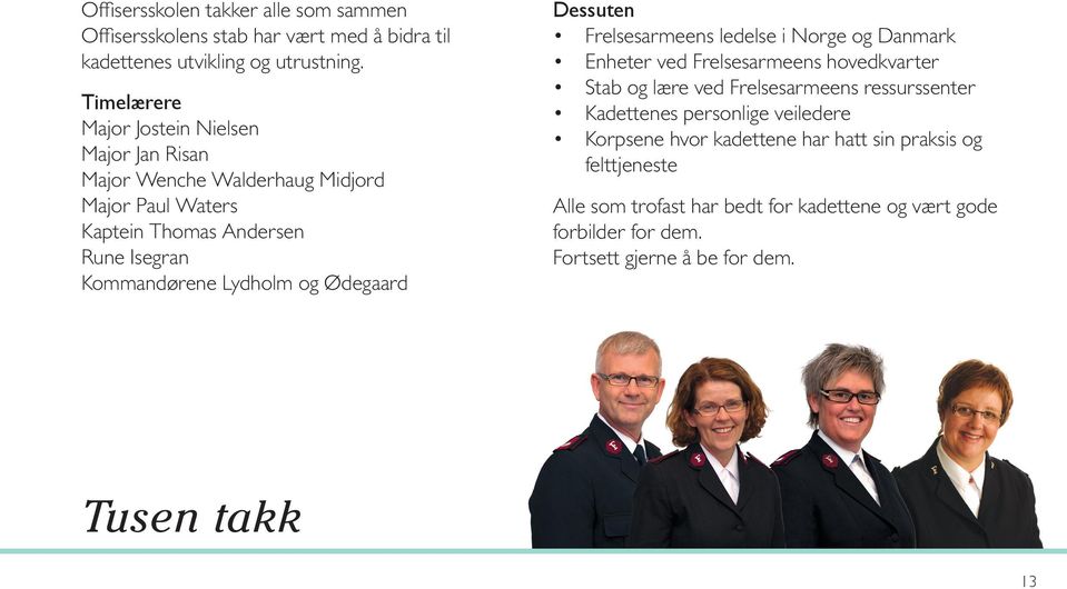og Ødegaard Dessuten Frelsesarmeens ledelse i Norge og Danmark Enheter ved Frelsesarmeens hovedkvarter Stab og lære ved Frelsesarmeens ressurssenter