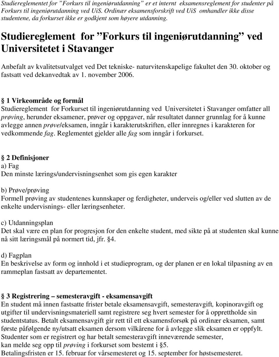 Studiereglement for Forkurs til ingeniørutdanning ved Universitetet i Stavanger Anbefalt av kvalitetsutvalget ved Det tekniske- naturvitenskapelige fakultet den 30.