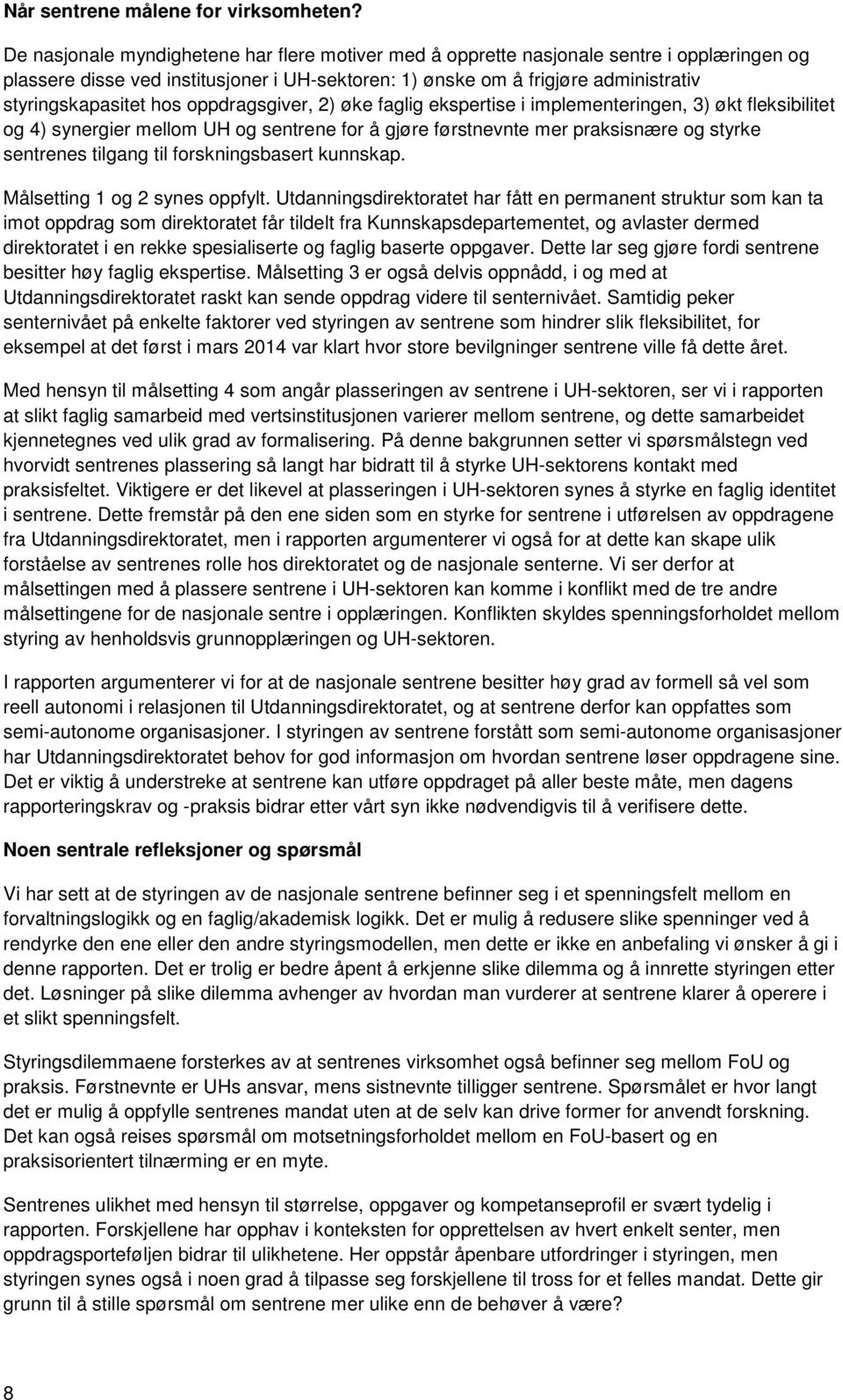 oppdragsgiver, 2) øke faglig ekspertise i implementeringen, 3) økt fleksibilitet og 4) synergier mellom UH og sentrene for å gjøre førstnevnte mer praksisnære og styrke sentrenes tilgang til