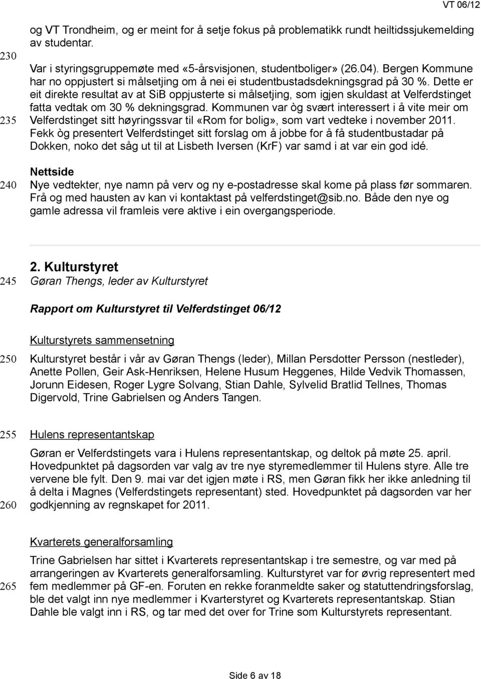 Dette er eit direkte resultat av at SiB oppjusterte si målsetjing, som igjen skuldast at Velferdstinget fatta vedtak om 30 % dekningsgrad.