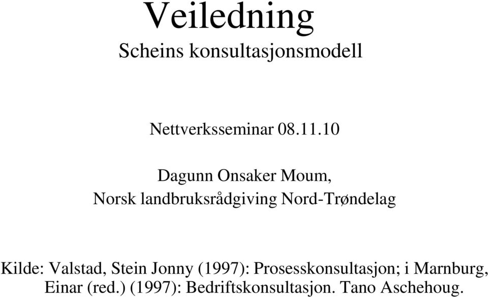 Kilde: Valstad, Stein Jonny (1997): Prosesskonsultasjon; i