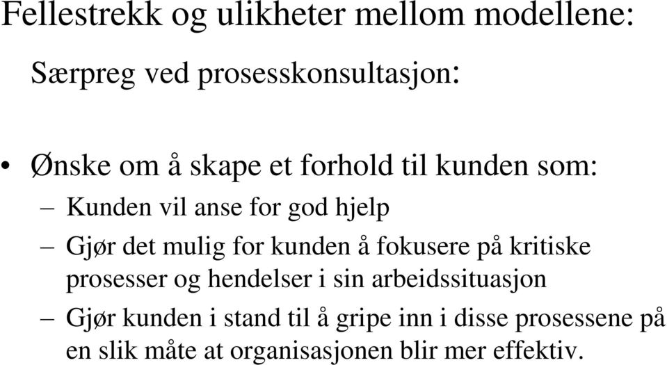 kunden å fokusere på kritiske prosesser og hendelser i sin arbeidssituasjon Gjør kunden